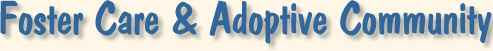 Foster Care and Adoptive Community